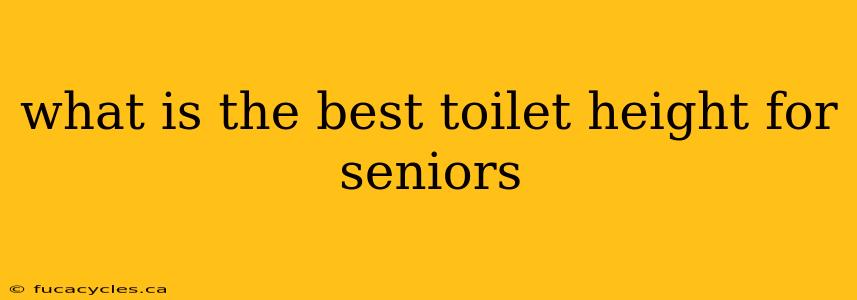 what is the best toilet height for seniors