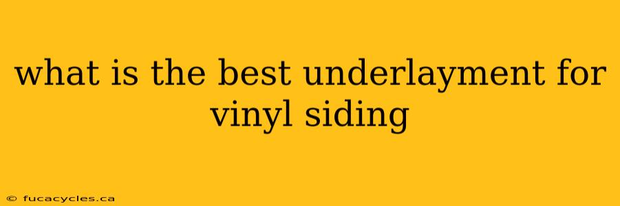 what is the best underlayment for vinyl siding