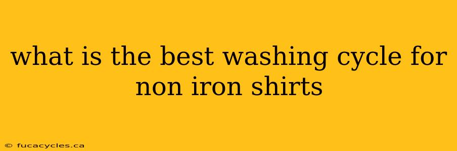 what is the best washing cycle for non iron shirts