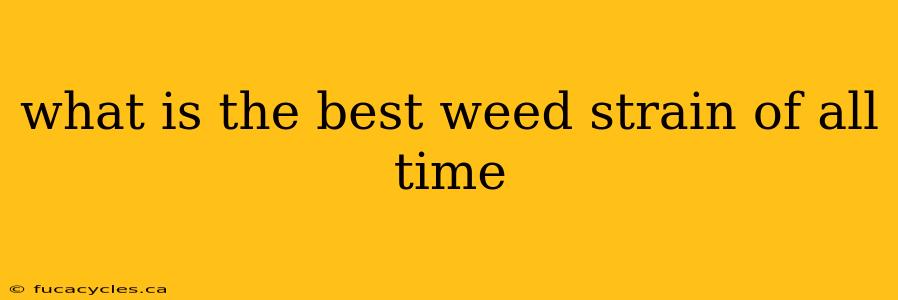 what is the best weed strain of all time