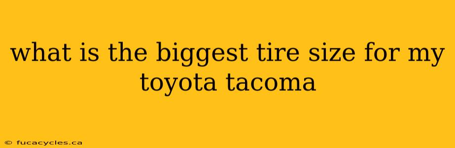 what is the biggest tire size for my toyota tacoma