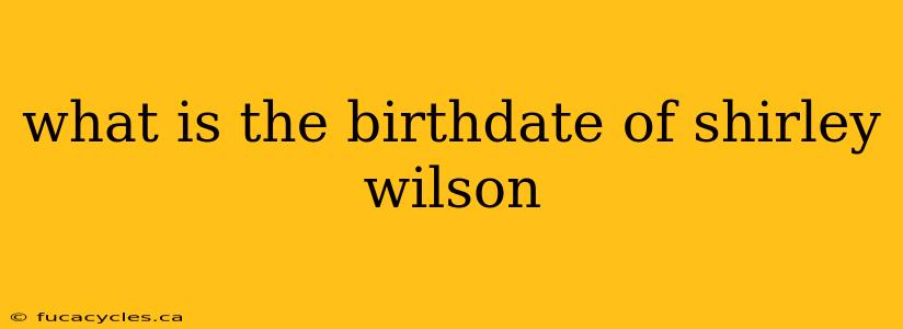 what is the birthdate of shirley wilson