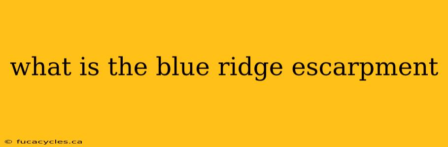 what is the blue ridge escarpment