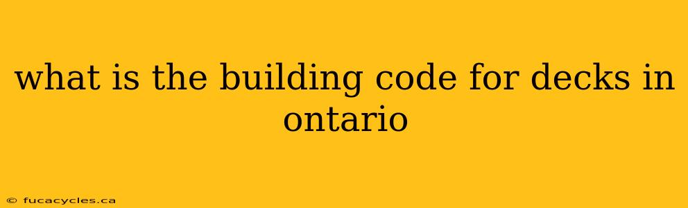 what is the building code for decks in ontario