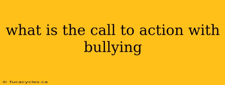 what is the call to action with bullying