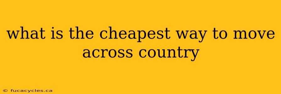 what is the cheapest way to move across country