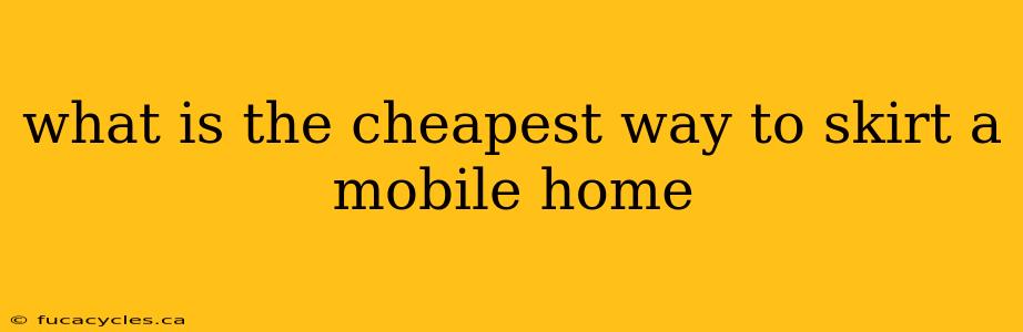 what is the cheapest way to skirt a mobile home