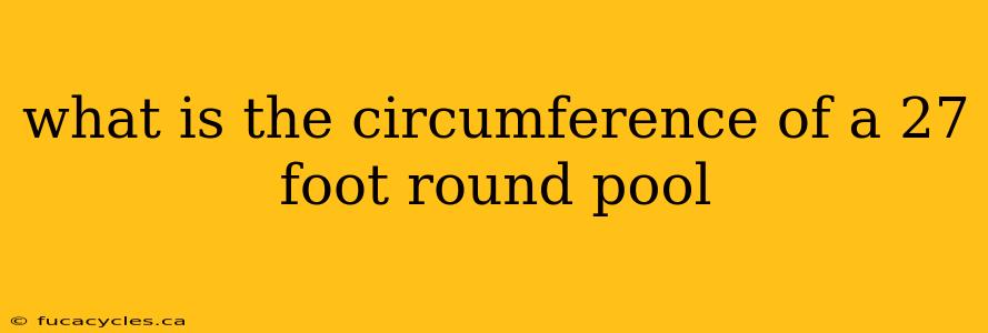 what is the circumference of a 27 foot round pool