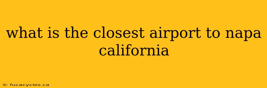 what is the closest airport to napa california