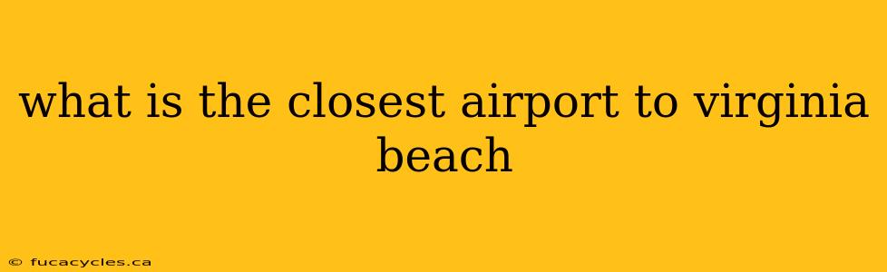 what is the closest airport to virginia beach