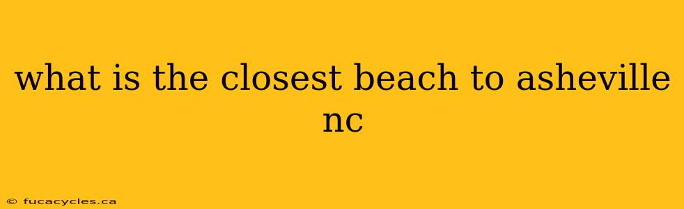 what is the closest beach to asheville nc