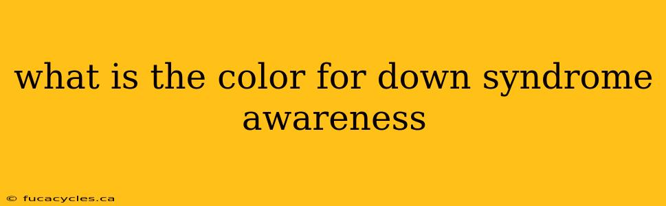 what is the color for down syndrome awareness