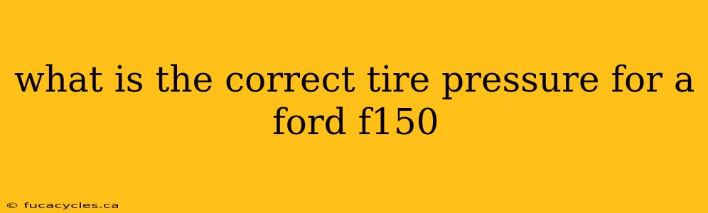 what is the correct tire pressure for a ford f150