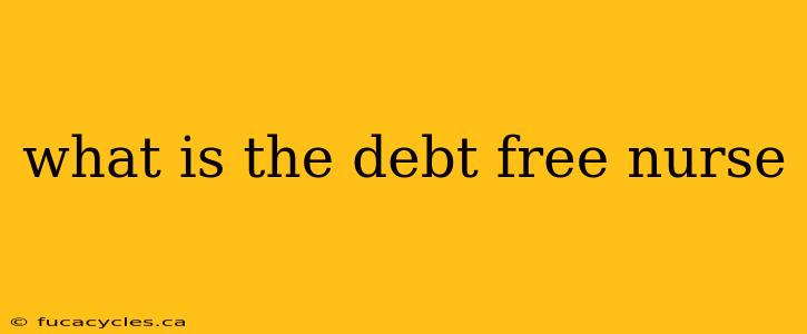 what is the debt free nurse