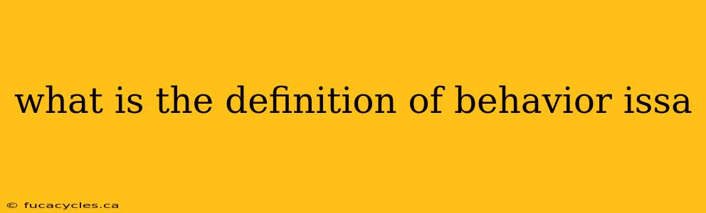 what is the definition of behavior issa
