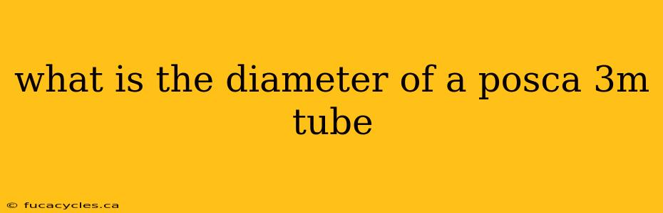 what is the diameter of a posca 3m tube