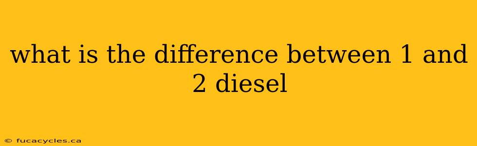 what is the difference between 1 and 2 diesel