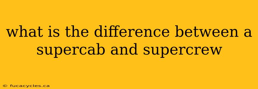 what is the difference between a supercab and supercrew