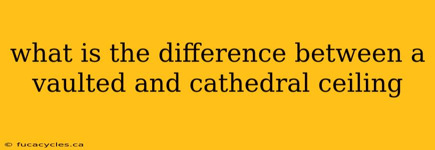 what is the difference between a vaulted and cathedral ceiling