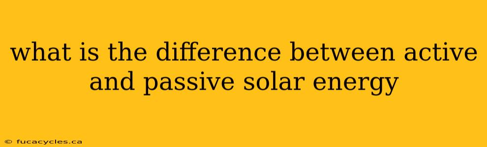 what is the difference between active and passive solar energy