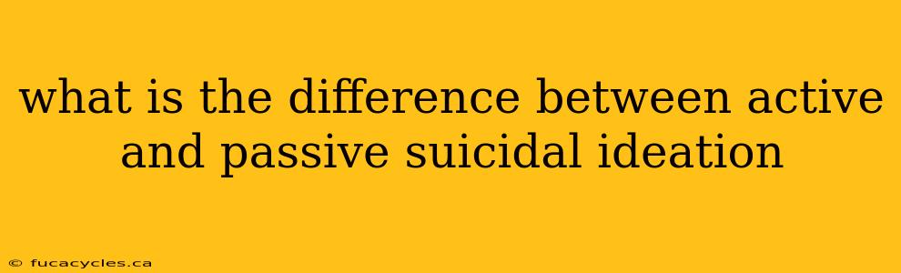 what is the difference between active and passive suicidal ideation