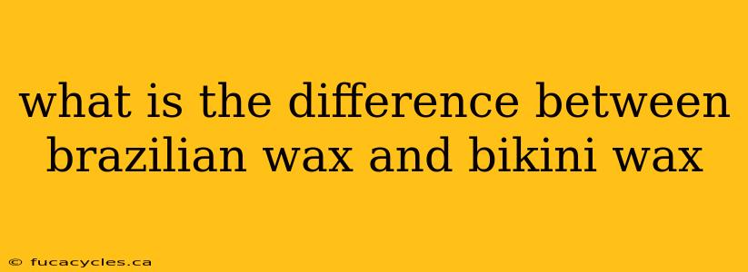 what is the difference between brazilian wax and bikini wax