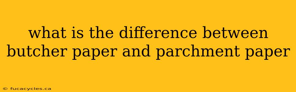 what is the difference between butcher paper and parchment paper