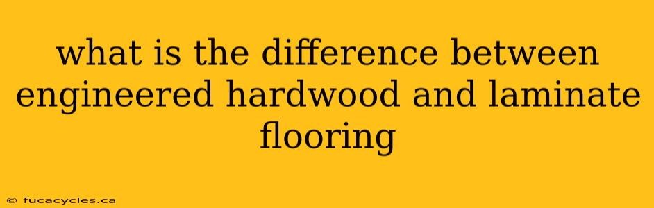 what is the difference between engineered hardwood and laminate flooring