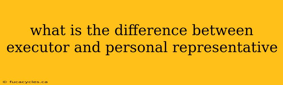 what is the difference between executor and personal representative