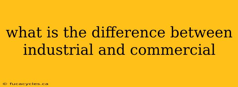 what is the difference between industrial and commercial