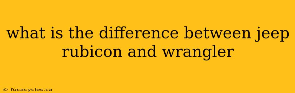 what is the difference between jeep rubicon and wrangler