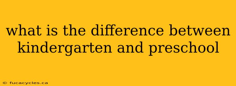 what is the difference between kindergarten and preschool