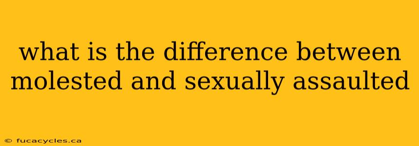 what is the difference between molested and sexually assaulted