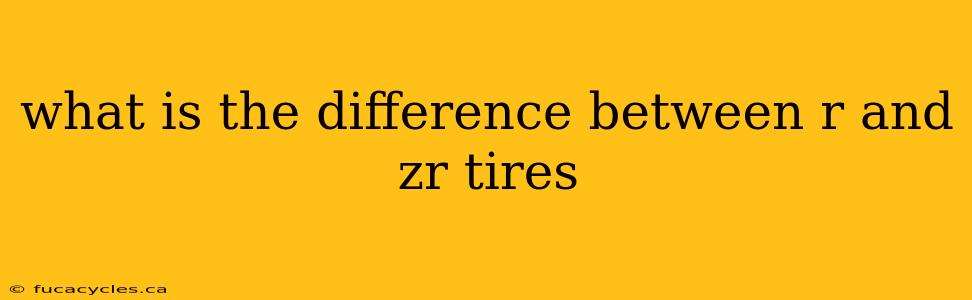 what is the difference between r and zr tires