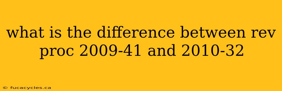 what is the difference between rev proc 2009-41 and 2010-32