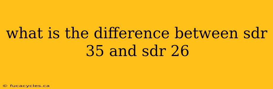 what is the difference between sdr 35 and sdr 26