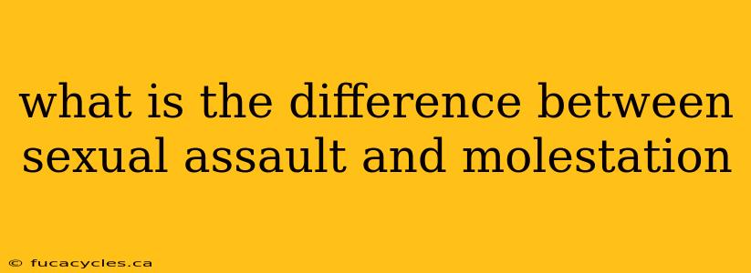 what is the difference between sexual assault and molestation