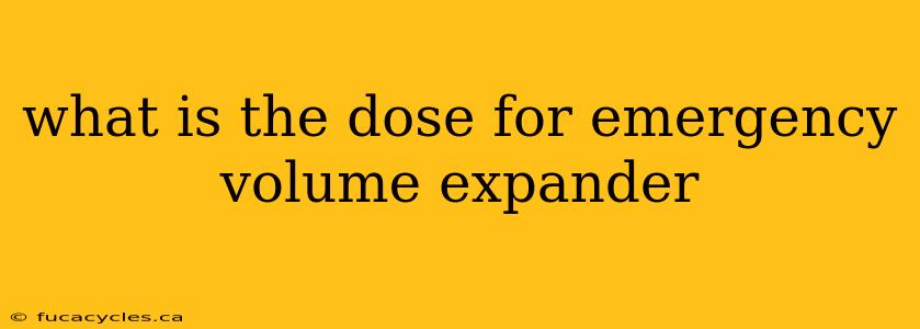 what is the dose for emergency volume expander