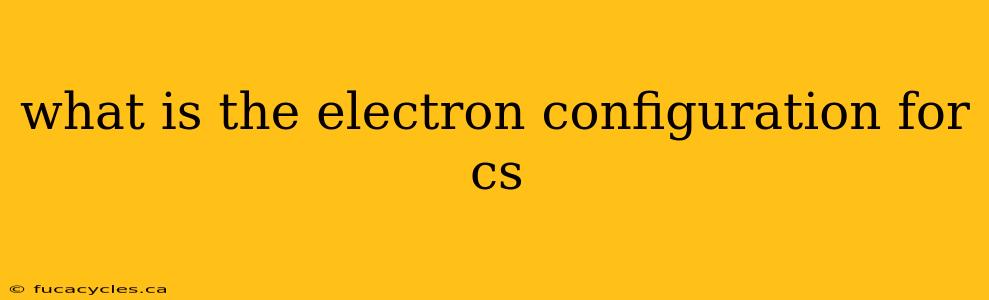 what is the electron configuration for cs