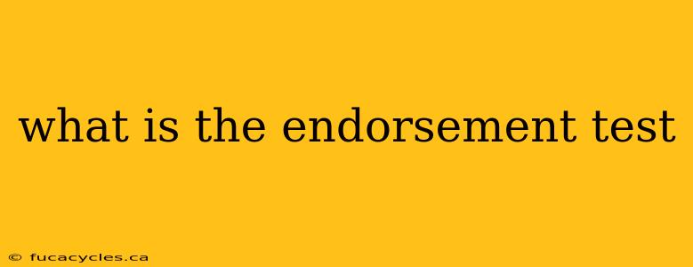 what is the endorsement test