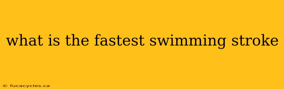 what is the fastest swimming stroke