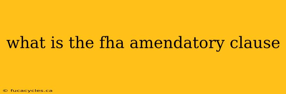 what is the fha amendatory clause