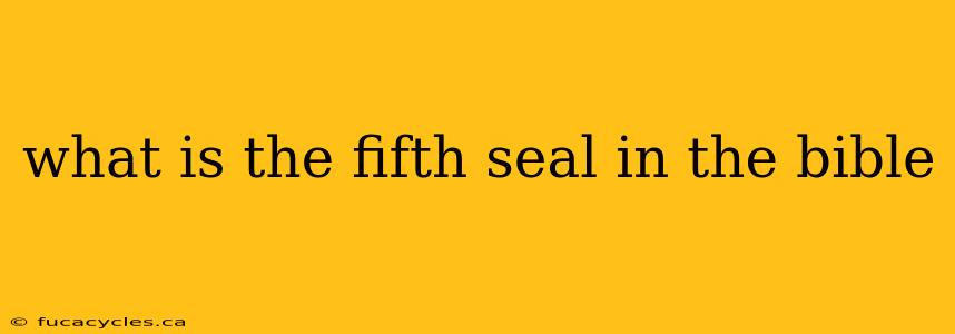 what is the fifth seal in the bible