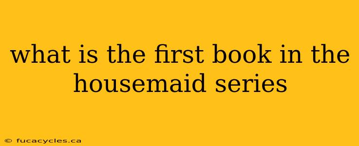 what is the first book in the housemaid series