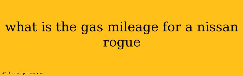 what is the gas mileage for a nissan rogue