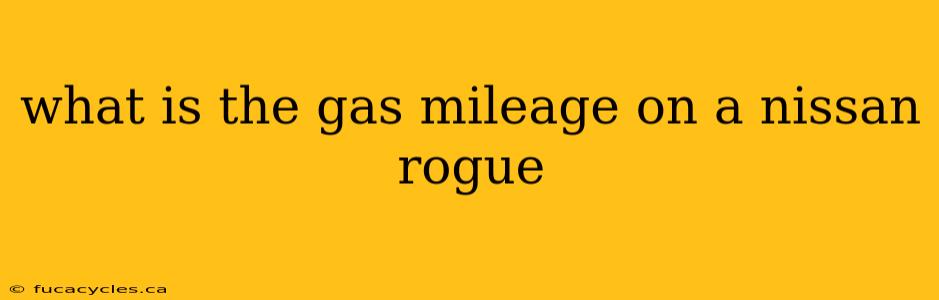 what is the gas mileage on a nissan rogue