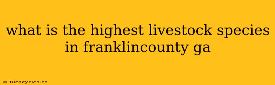 what is the highest livestock species in franklincounty ga