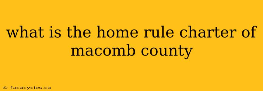 what is the home rule charter of macomb county