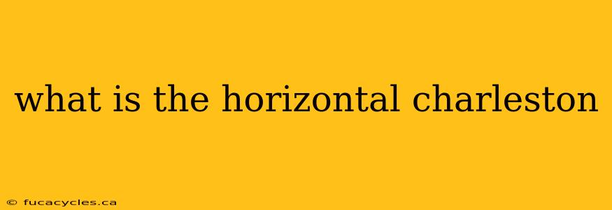 what is the horizontal charleston