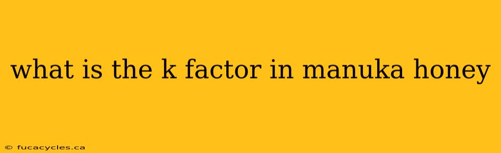 what is the k factor in manuka honey